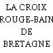 LA CROIX ROUGE-BAIN DE BRETAGNE