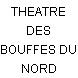 THEATRE DES BOUFFES DU NORD