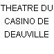 THEATRE DU CASINO DE DEAUVILLE