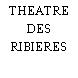 THEATRE DES RIBIERES