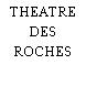 THEATRE DES ROCHES