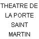 THEATRE DE LA PORTE SAINT MARTIN