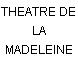 THEATRE DE LA MADELEINE