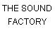 THE SOUND FACTORY