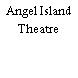 Angel Island Theatre
