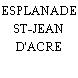 ESPLANADE ST-JEAN D'ACRE
