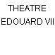 THEATRE EDOUARD VII