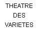 THEATRE DES VARIETES