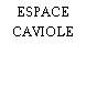 ESPACE CAVIOLE