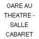GARE AU THEATRE - SALLE CABARET