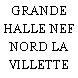 GRANDE HALLE NEF NORD LA VILLETTE