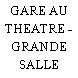 GARE AU THEATRE - GRANDE SALLE