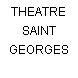 THEATRE SAINT GEORGES