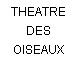 THEATRE DES OISEAUX