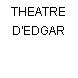 THEATRE D'EDGAR