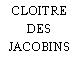 CLOITRE DES JACOBINS