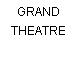 GRAND THEATRE