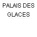 PALAIS DES GLACES