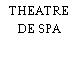 THEATRE DE SPA