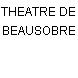 THEATRE DE BEAUSOBRE