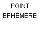 POINT EPHEMERE