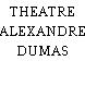 THEATRE ALEXANDRE DUMAS