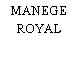 MANEGE ROYAL