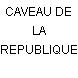 CAVEAU DE LA REPUBLIQUE