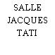 SALLE JACQUES TATI