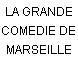 LA GRANDE COMEDIE DE MARSEILLE