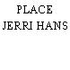 PLACE JERRI HANS