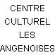 CENTRE CULTUREL LES ANGENOISES