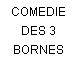 COMEDIE DES 3 BORNES