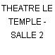 THEATRE LE TEMPLE - SALLE 2