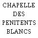 CHAPELLE DES PENITENTS BLANCS