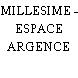 MILLESIME - ESPACE ARGENCE