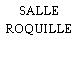 SALLE ROQUILLE
