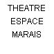 THEATRE ESPACE MARAIS