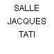 SALLE JACQUES TATI