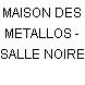 MAISON DES METALLOS - SALLE NOIRE