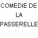 COMEDIE DE LA PASSERELLE