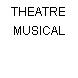 THEATRE MUSICAL