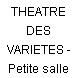 THEATRE DES VARIETES - Petite salle