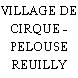 VILLAGE DE CIRQUE - PELOUSE REUILLY