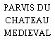 PARVIS DU CHATEAU MEDIEVAL