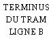 TERMINUS DU TRAM LIGNE B