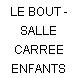 LE BOUT - SALLE CARREE ENFANTS