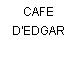 CAFE D'EDGAR