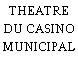 THEATRE DU CASINO MUNICIPAL