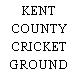 KENT COUNTY CRICKET GROUND